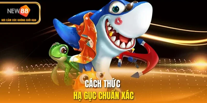 Cách thức hạ gục chuẩn xác