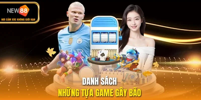 Danh sách những tựa game gây bão