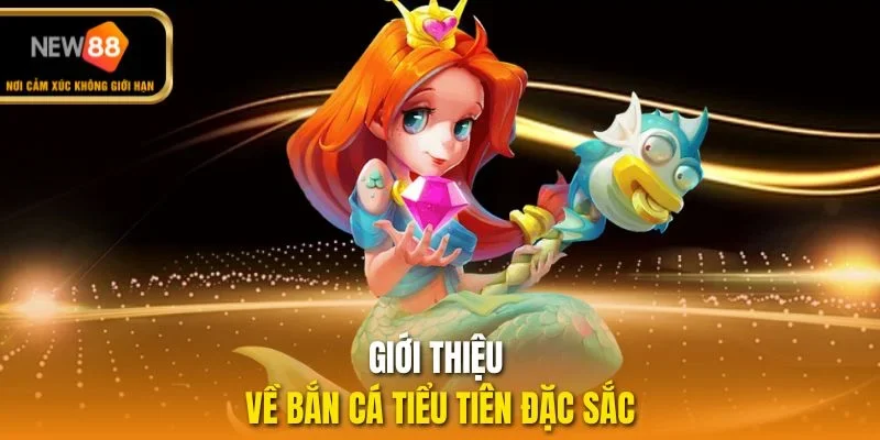 Giới thiệu về bắn cá tiểu tiên đặc sắc