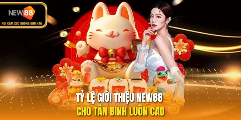 Tỷ lệ giới thiệu NEW88 cho tân binh luôn cao
