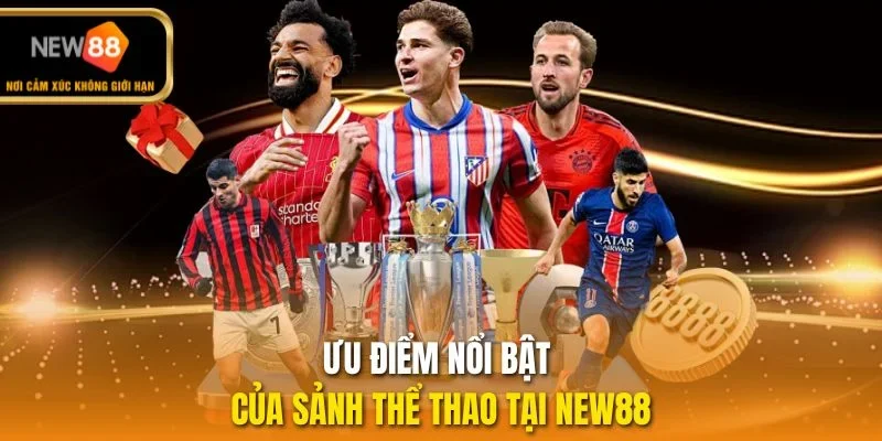 Ưu điểm nổi bật của sảnh thể thao tại NEW88